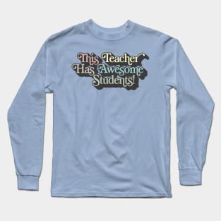 This Teacher Has Awesome Students Long Sleeve T-Shirt